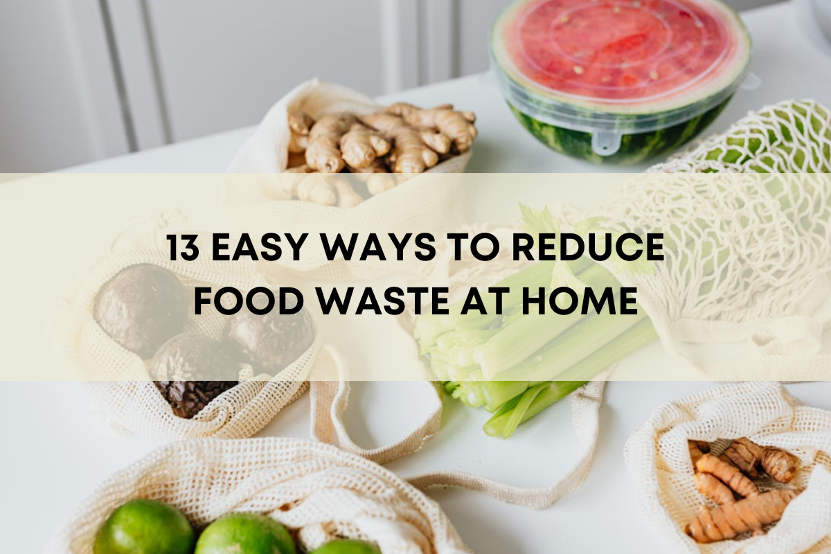 13 Easy Ways to Reduce Food Waste at Home