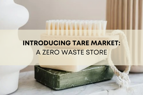 INTRODUCING TARE MARKET: A ZERO WASTE STORE