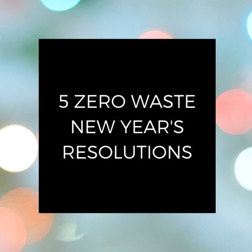 Five Zero Waste New Years Resolutions