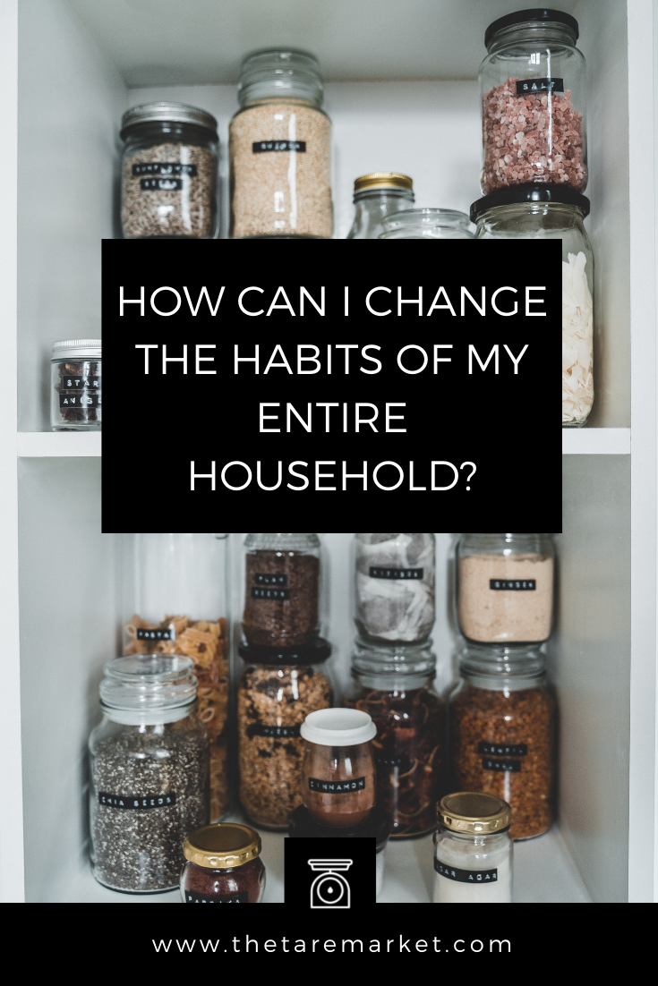 How Can I Change the Habits of My Entire Household?