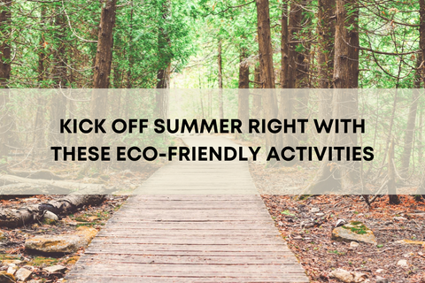 Kick Off Summer Right with These Eco-Friendly Activities