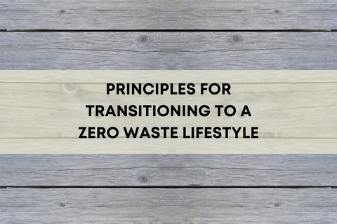 PRINCIPLES FOR TRANSITIONING TO A ZERO WASTE LIFESTYLE