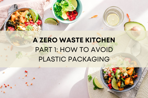 A ZERO WASTE KITCHEN PART 1: HOW TO AVOID PLASTIC FOOD PACKAGING