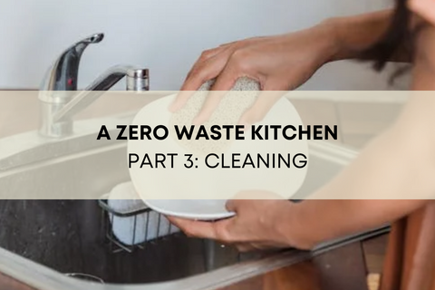 A ZERO WASTE KITCHEN PART 3: CLEANING